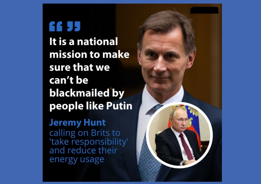 ''Британците трябва да намалят потреблението на енергия, за да победят изнудвача Путин'', това заяви британският финансов министър Джеръми Хънт